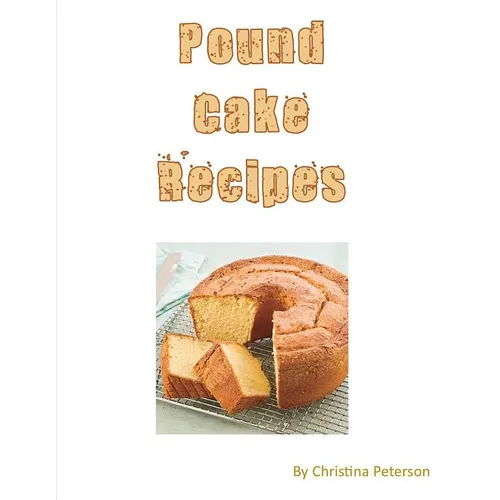 Pound Cake Recipes: Each recipe has a following Note page to follow, easy to make