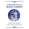 A Broader View of Jesus Christ
