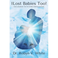 I Lost Babies Too!: Our Journey to In-Vitro Fertilization