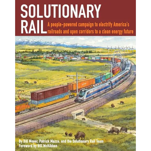 Solutionary Rail: A people-powered campaign to electrify America's railroads and open corridors to a clean energy future