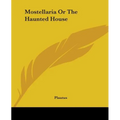 Mostellaria Or The Haunted House