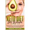Keto Diet for Women Over 50: The Scientifically Proven Method for Burning Excess Fat, with Easy Exercises and a Low Carb Meal Plan for a Keto Lifestyl