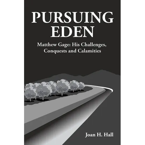 Pursuing Eden: Matthew Gage: His Challenges, Conquests and Calamities