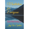 Meditation for Everyone: How to quickly have a more peaceful, mindful, and fulfilled life