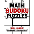 Math Sudoku Puzzles: Easy 4x4 Grid: 300 Games With Solution: Fun Arithmetic Logic Puzzle Games to Practice Your Addition, Subtraction, Mult