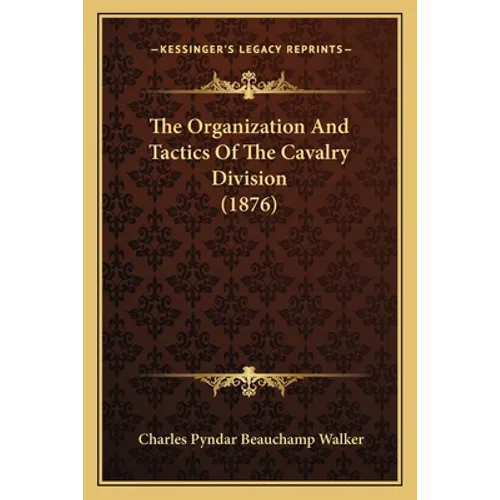 The Organization And Tactics Of The Cavalry Division (1876)