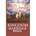 The Victorious Kingdom Marriage Manual, a Manual for a Victorious Kingdom Marriage