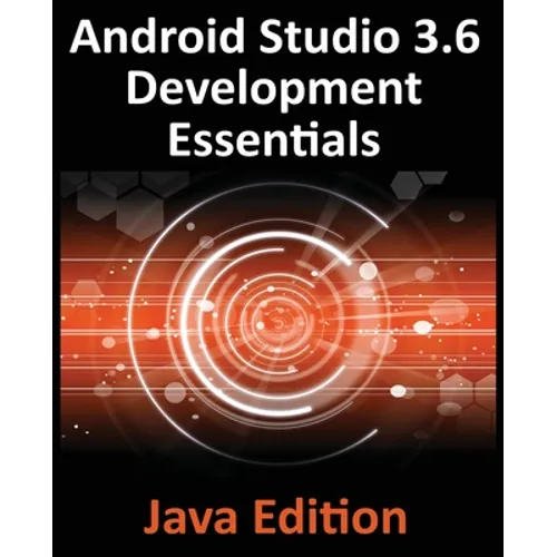Android Studio 3.6 Development Essentials - Java Edition: Developing Android 9 (Q) Apps Using Android Studio 3.5, Java and Android Jetpack