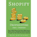 Shopify Dropshipping: How to Make Money From Home, Make Passive Online Income, and Achieve Financial Freedom Through Your Own Online Ecommerce Busines