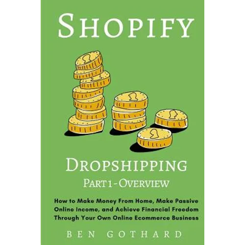 Shopify Dropshipping: How to Make Money From Home, Make Passive Online Income, and Achieve Financial Freedom Through Your Own Online Ecommerce Busines