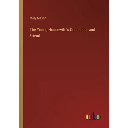 The Young Housewife's Counsellor and Friend