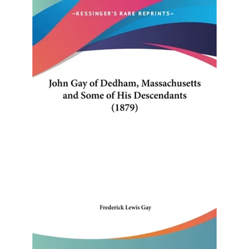 John Gay of Dedham, Massachusetts and Some of His Descendants (1879)