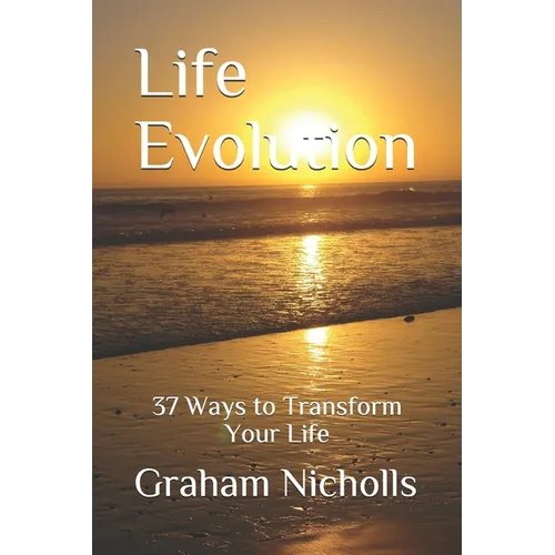 Life Evolution: 37 Ways to Transform Your Life