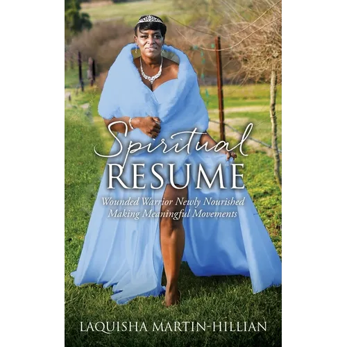 Spiritual Resume: Wounded Warrior Newly Nourished Making Meaningful Movements