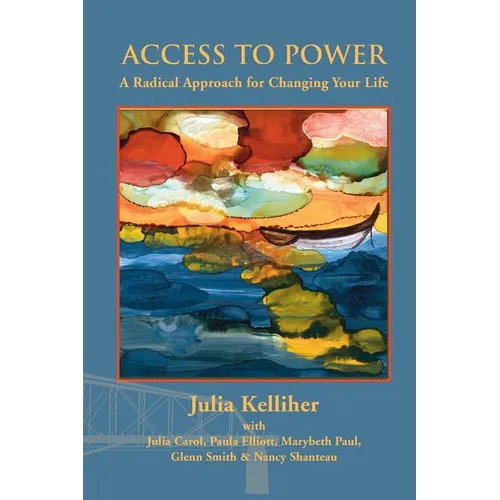 Access to Power: A Radical Approach for Changing Your Life