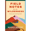 Field Notes for the Wilderness: Practices for an Evolving Faith