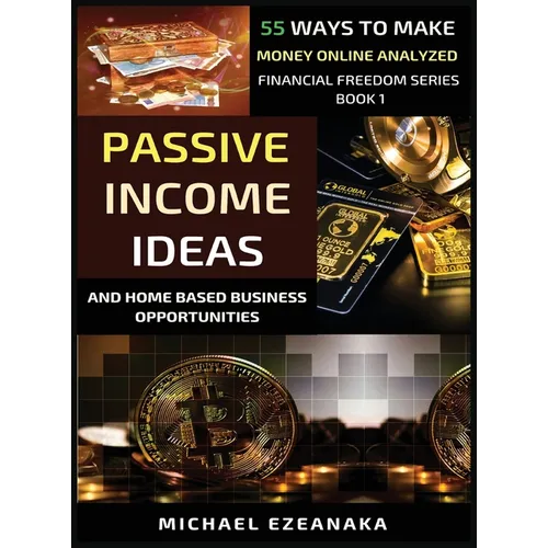 Passive Income Ideas And Home-Based Business Opportunities: 55 Ways To Make Money Online Analyzed