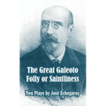 The Great Galeoto - Folly or Saintliness (Two Plays)
