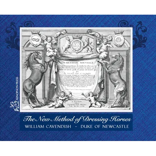 The New Method of Dressing Horses: also known as "A General System of Horsemanship" an updated facsimile of the London edition of 1743
