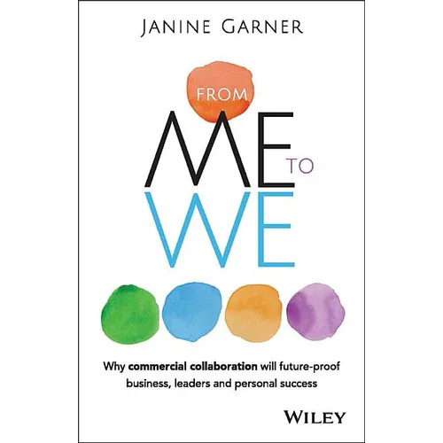 From Me to We: Why Commercial Collaboration Will Future-Proof Business, Leaders and Personal Success