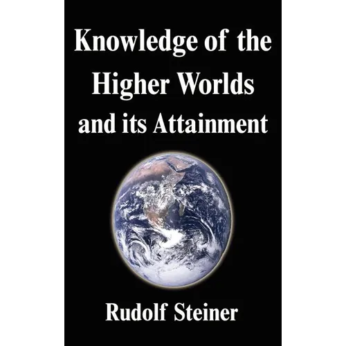 Knowledge of the Higher Worlds and its Attainment
