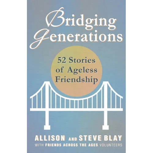 Bridging Generations: 52 Stories of Ageless Friendship