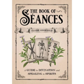 The Book of Séances: A Guide to Divination and Speaking to Spirits