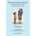 Miss Tami, Is Today Tomorrow?: Kindergarten in Alaska - Stories for Grown-Ups