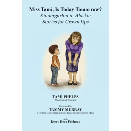 Miss Tami, Is Today Tomorrow?: Kindergarten in Alaska - Stories for Grown-Ups