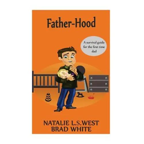 Fatherhood: A survival Guide for the first time dad