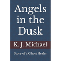 Angels in the Dusk: Memoirs of a Mystic