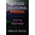Healing Emotional Wounds: Restoring Relationships