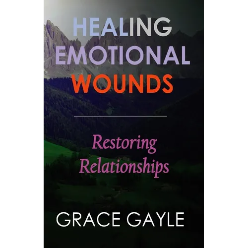Healing Emotional Wounds: Restoring Relationships