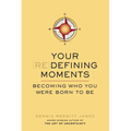 Your Redefining Moments: Your Redefining Moments: Becoming Who You Were Born to Be