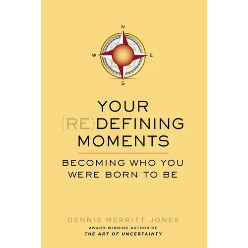 Your Redefining Moments: Your Redefining Moments: Becoming Who You Were Born to Be
