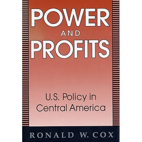 Power and Profits: U.S. Policy in Central America