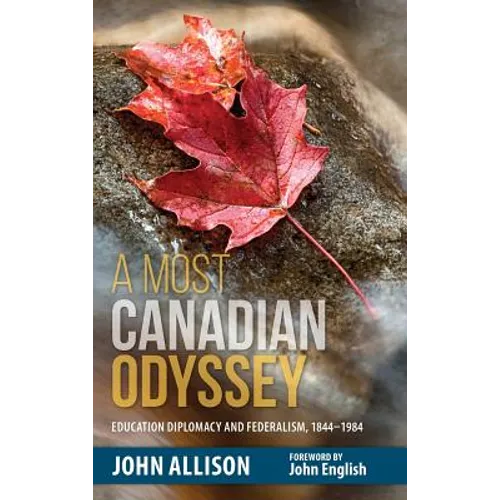 A Most Canadian Odyssey: Education Diplomacy and Federalism, 1844-1984