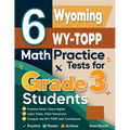 6 Wyoming WY-TOPP Math Practice Tests for Grade 3 Students: A Complete Guide to Building Math Mastery and Excelling on the Wyoming WY-TOPP Test