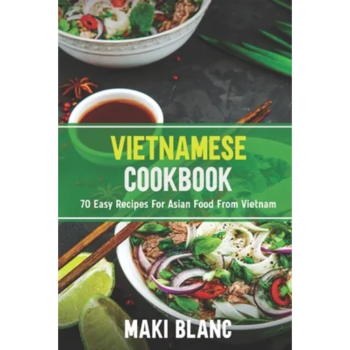 Vietnamese Cookbook: 70 Easy Recipes For Asian Food From Vietnam