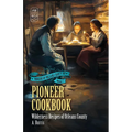 Pioneer Cookbook: Wilderness Recipes of Orleans County