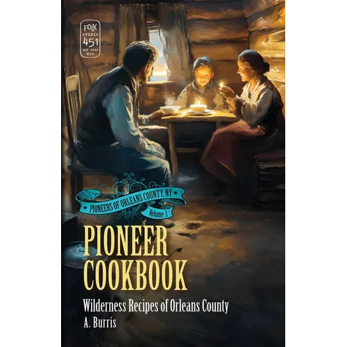 Pioneer Cookbook: Wilderness Recipes of Orleans County