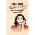 IS THAT YOUR MOTHER CALLING? Advice that Echoes Down Through the Ages