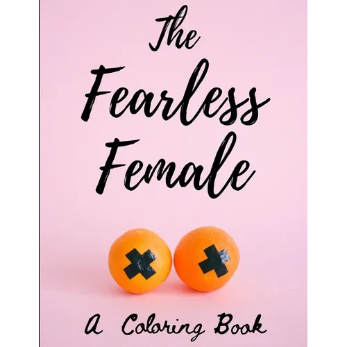 The Fearless Female: A Coloring Book for Strong Women