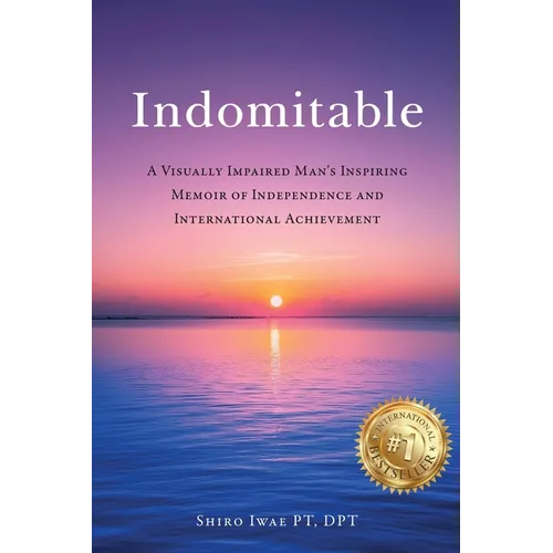 Indomitable: A Visually Impaired Man's Inspiring Memoir of Independence and International Achievement