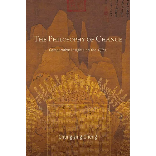 The Philosophy of Change: Comparative Insights on the Yijing