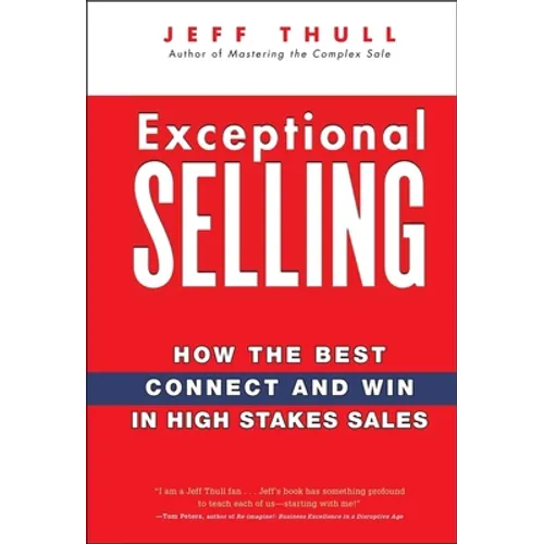 Exceptional Selling: How the Best Connect and Win in High Stakes Sales