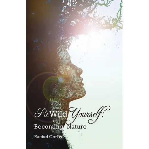 Rewild Yourself: Becoming Nature