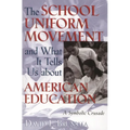 The School Uniform Movement and What It Tells Us about American Education: A Symbolic Crusade