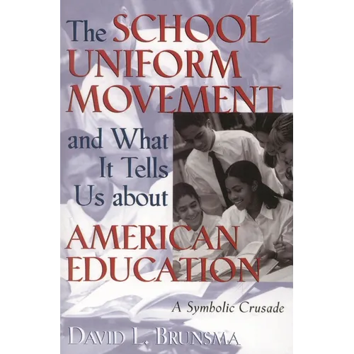The School Uniform Movement and What It Tells Us about American Education: A Symbolic Crusade
