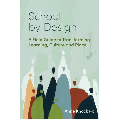 School by Design: A Field Guide to Transforming Learning, Culture and Place
